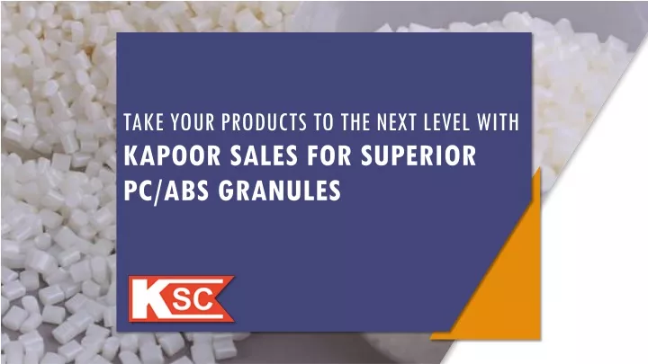 take your products to the next level with kapoor sales for superior pc abs granules