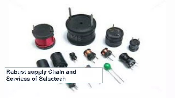 robust supply chain and services of selectech