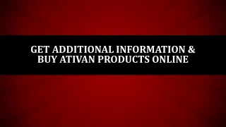 Get Additional Information & Buy Ativan Products Online