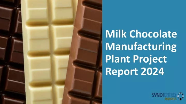 milk chocolate manufacturing plant project report 2024