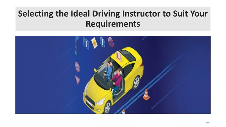 selecting the ideal driving instructor to suit your requirements