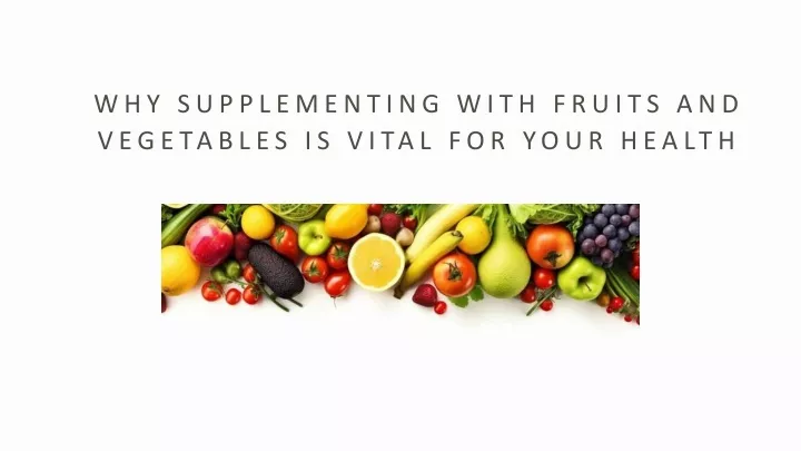 why supplementing with fruits and vegetables