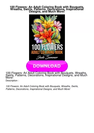 KINDLE 100 Flowers: An Adult Coloring Book with Bouquets, Wreaths, Swirls, Patterns, Decorations, Inspirational Des