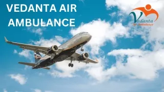 Use Vedanta Air Ambulance Service in Bhopal and Air Ambulance Service in Raipur