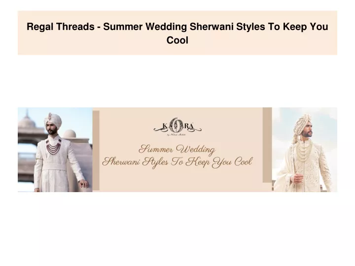 regal threads summer wedding sherwani styles to keep you cool