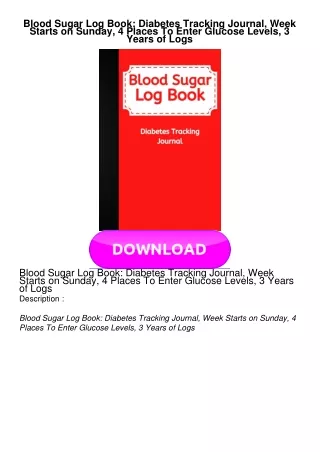 READ Blood Sugar Log Book: Diabetes Tracking Journal, Week Starts on Sunday, 4 Places To Enter Glucose Levels, 3 Ye
