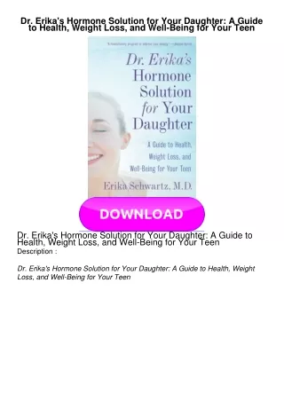 PDF BOOK Dr. Erika's Hormone Solution for Your Daughter: A Guide to Health, Weight Loss, and Well-Being for Your Te