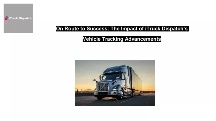on route to success the impact of itruck dispatch s vehicle tracking advancements