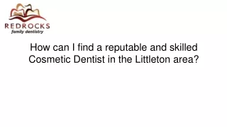 How can I find a reputable and skilled Cosmetic Dentist in the Littleton area?