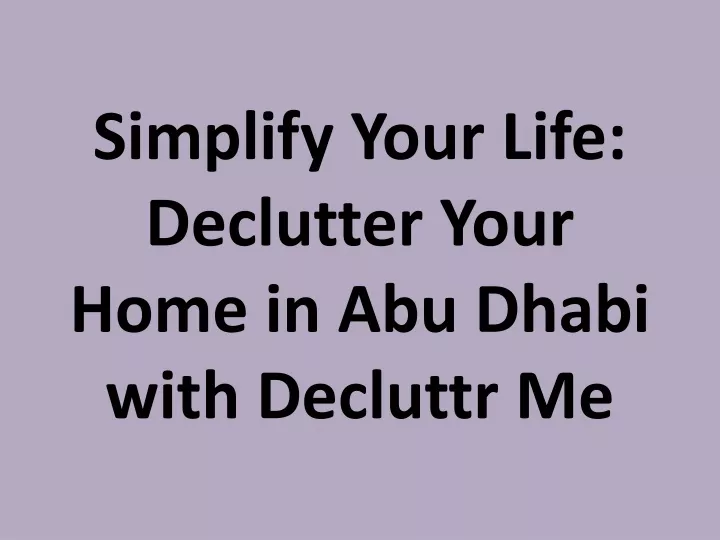 simplify your life declutter your home in abu dhabi with decluttr me