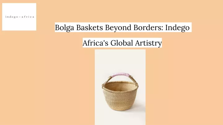 bolga baskets beyond borders indego africa s global artistry