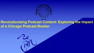 Podcast Content: Exploring the Impact of a Chicago Podcast Booker
