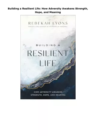 PDF✔️Download❤️ Building a Resilient Life: How Adversity Awakens Strength, Hope, and Meaning