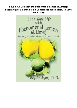 download⚡️[EBOOK]❤️ Save Your Life with the Phenomenal Lemon (& Lime!): Becoming pH Balanced in an Unbalanced World