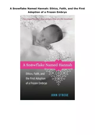 download❤pdf A Snowflake Named Hannah: Ethics, Faith, and the First Adoption of a Frozen Embryo