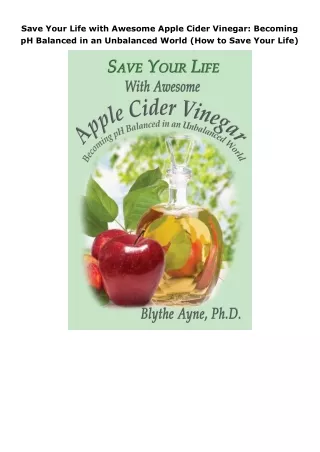 Pdf⚡️(read✔️online) Save Your Life with Awesome Apple Cider Vinegar: Becoming pH Balanced in an Unbalanced World (H