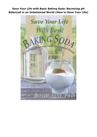Ebook❤️(download)⚡️ Save Your Life with Basic Baking Soda: Becoming pH Balanced in an Unbalanced World (How to Save