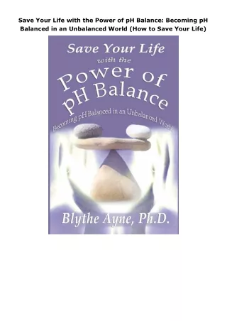 Download⚡️(PDF)❤️ Save Your Life with the Power of pH Balance: Becoming pH Balanced in an Unbalanced World (How to