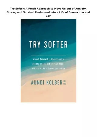 download⚡️[EBOOK]❤️ Try Softer: A Fresh Approach to Move Us out of Anxiety, Stress, and Survival Mode--and into a L