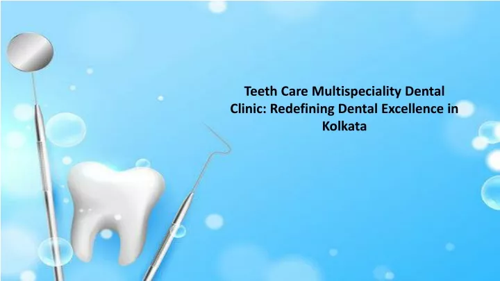 teeth care multispeciality dental clinic