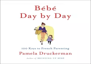 ⚡ PDF/DOWNLOAD ⚡ Bébé Day by Day: 100 Keys to French Parenting ebooks