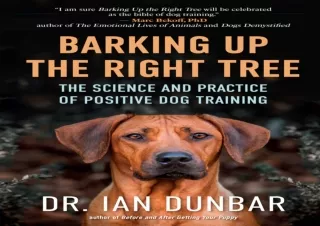 [✔ PDF READ ✔] Free Barking Up the Right Tree: The Science and Practice of Positive Dog Tr