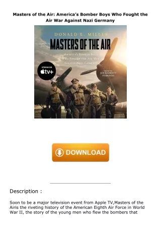 Download⚡️(PDF)❤️ Masters of the Air: America’s Bomber Boys Who Fought the Air War Against Nazi Germany