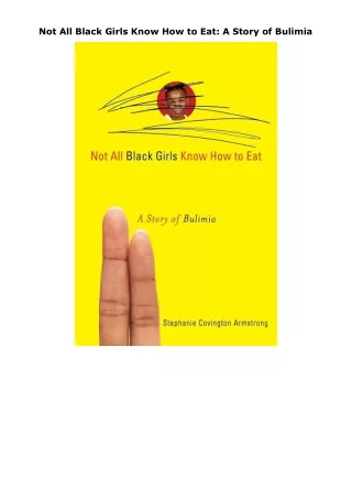PDF✔️Download❤️ Not All Black Girls Know How to Eat: A Story of Bulimia