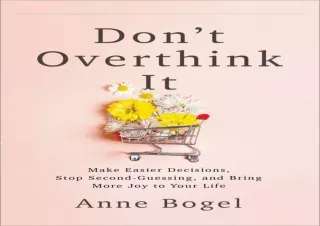 Download Book [PDF] Don't Overthink It: Make Easier Decisions, Stop Second-Guessing, and B