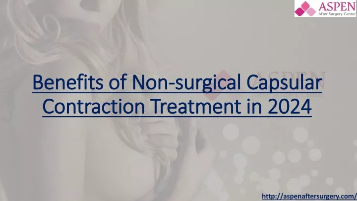 benefits of non surgical capsular contraction treatment in 2024