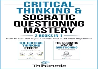 PDF/✔ READ/DOWNLOAD ✔ Critical Thinking & Socratic Questioning Mastery - 2 Books In 1: How