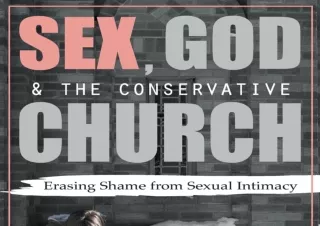 [PDF] READ Free Sex, God, and the Conservative Church: Erasing Shame from Sexual Intimacy