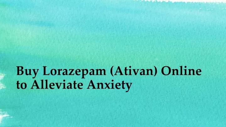buy lorazepam ativan online to alleviate anxiety