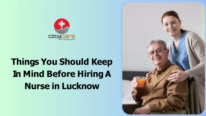 t h i n g s y o u s h o u l d k ee p i n m i n d b e f o r e h i r i n g a nurse in lucknow