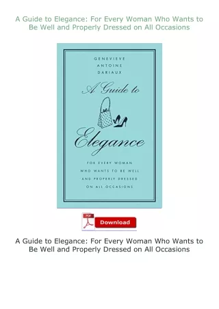 PDF✔Download❤ A Guide to Elegance: For Every Woman Who Wants to Be Well and Properly Dressed on All Occasions