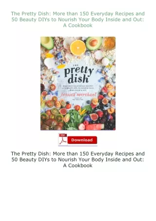 ❤PDF⚡ The Pretty Dish: More than 150 Everyday Recipes and 50 Beauty DIYs to Nourish Your Body Inside and Out: