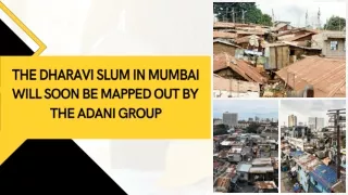 The Dharavi slum in Mumbai will soon be mapped out by the Adani Group.pptx
