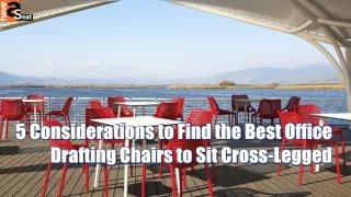 5 Considerations to Find the Best Office Drafting Chairs to Sit Cross-Legged