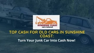 Top Cash for Old Cars in Sunshine Coast Turn Your Junk Car Into Cash Now!