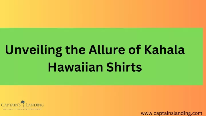 unveiling the allure of kahala hawaiian shirts