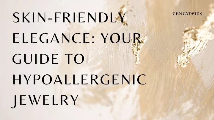 skin friendly elegance your guide