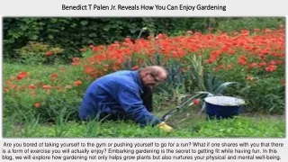 Benedict T Palen Jr. Reveals How You Can Enjoy Gardening
