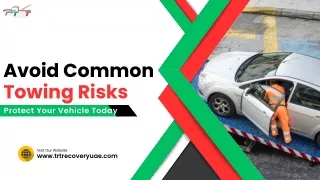Avoid Common Towing Risks Protect Your Vehicle Today