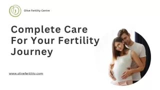 Complete Care For Your Fertility Journey - Olive Fertility Centre