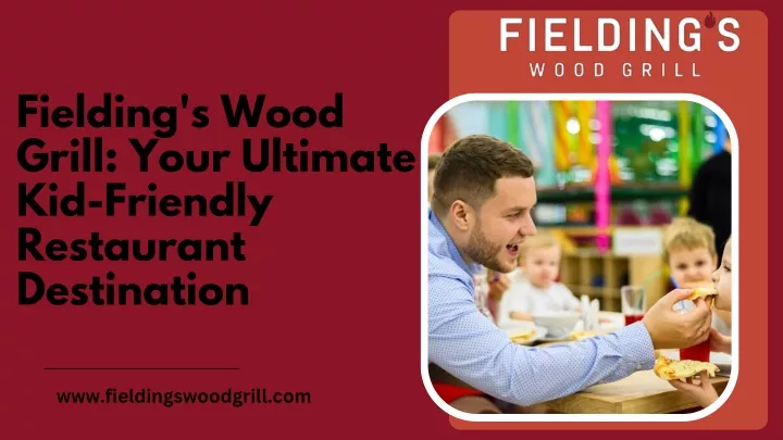 fielding s wood grill your ultimate kid friendly