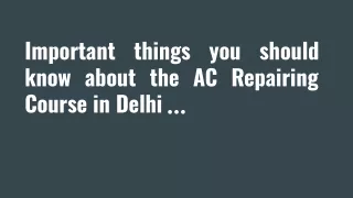 Important things you should know about the AC Repairing Course in Delhi