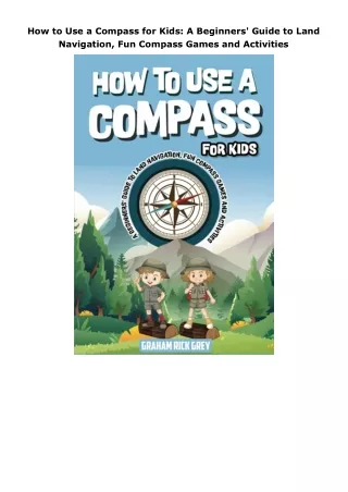 Download⚡️PDF❤️ How to Use a Compass for Kids: A Beginners' Guide to Land Navigation, Fun Compass Games and Activit
