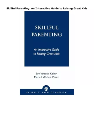 PDF✔️Download❤️ Skillful Parenting: An Interactive Guide to Raising Great Kids