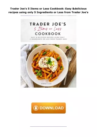 Ebook❤️(download)⚡️ Trader Joe's 5 Items or Less Cookbook: Easy & delicious recipes using only 5 Ingredients or Les