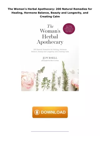 download❤pdf The Woman's Herbal Apothecary: 200 Natural Remedies for Healing, Hormone Balance, Beauty and Longevity